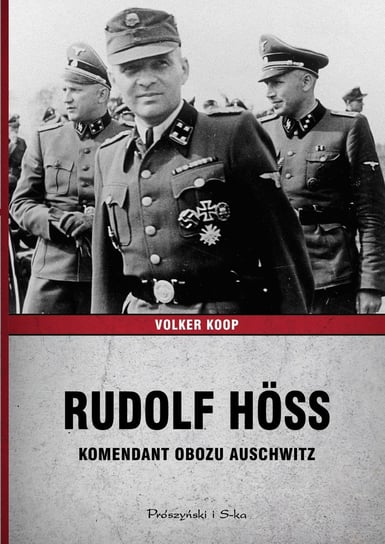 Rudolf Höss. Komendant obozu Auschwitz Koop Volker
