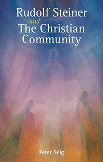 Rudolf Steiner and The Christian Community Selg Peter