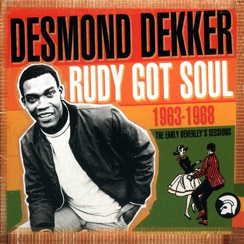 Rudy Got Soul: The Early Beverley's Sessions 1963-1968 Desmond Dekker