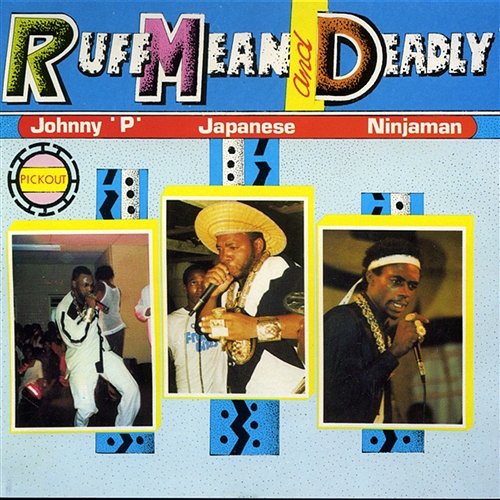 Ruff Mean and Deadly Johnny P, Japanese & Ninjaman