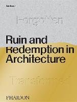 Ruin and Redemption in Architecture Barasch Daniel, Thuras Dylan