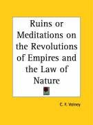 Ruins or Meditations on the Revolutions of Empires and the Law of Nature Volney C. F., Volney Constantin Francois
