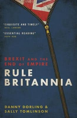 Rule Britannia: Brexit and the End of Empire Dorling Danny