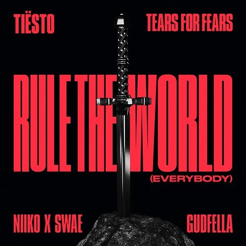 Rule The World (Everybody) Tiësto, Tears For Fears, Niiko x SWAE, GUDFELLA