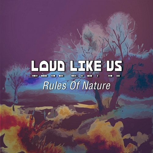 Rules of Nature Loud Like Us