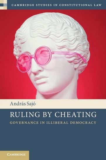 Ruling by Cheating: Governance in Illiberal Democracy Opracowanie zbiorowe