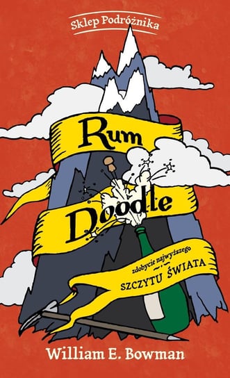Rum Doodle. Zdobycie najwyższego szczytu świata Bowman William E.