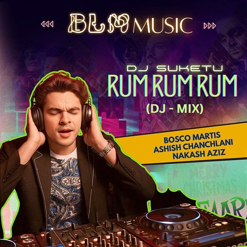 Rum Rum Rum Nakash Aziz, Bosco Martis, Ashish Chanchlani