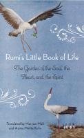 Rumi's Little Book of Life: The Garden of the Soul, the Heart, and the Spirit Rumi