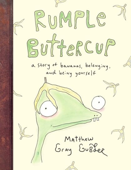 Rumple Buttercup. A story of bananas, belonging and being yourself Matthew Gray Gubler