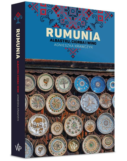 Rumunia. Albastru, ciorba i wino Krawczyk Agnieszka L.