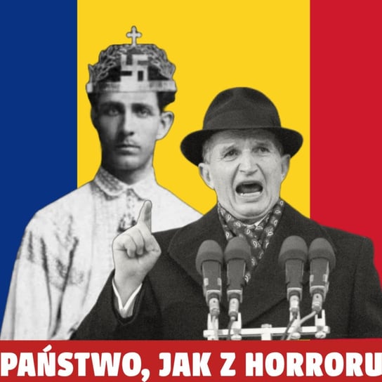 Rumunia w XX wieku. Między faszystowskim mesjaszem, a komunistycznym dyktatorem - Historia jakiej nie znacie - podcast Korycki Cezary