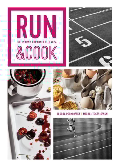 Run&cook. Kulinarny poradnik biegacza Podkowska Jagoda, Toczyłowski Michał