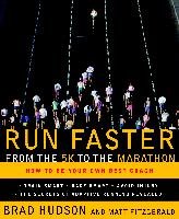 Run Faster from the 5K to the Marathon: How to Be Your Own Best Coach Hudson Brad, Fitzgerald Matt