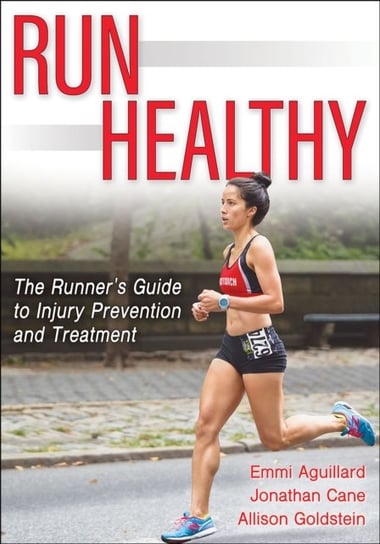 Run Healthy: The Runner's Guide to Injury Prevention and Treatment Human Kinetics Publishers