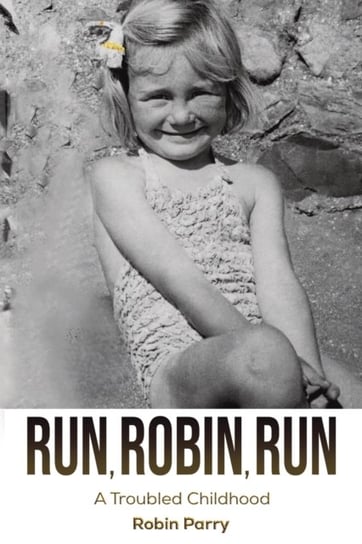 Run, Robin, Run: A Troubled Childhood Robin Parry