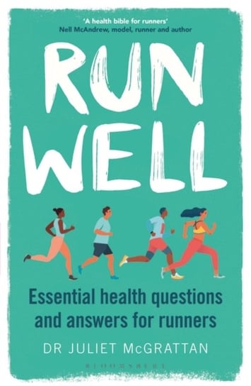 Run Well: Essential health questions and answers for runners Juliet McGrattan