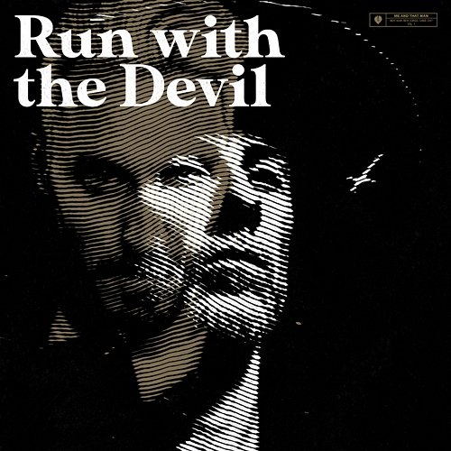 Run With The Devil Me And That Man