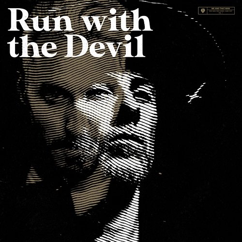 Run with the Devil Me And That Man