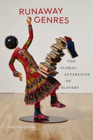 Runaway Genres: The Global Afterlives of Slavery Yogita Goyal