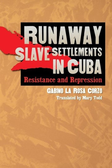 Runaway Slave Settlements in Cuba La Rosa Corzo Gabino