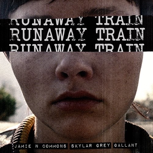 Runaway Train Jamie N Commons, Skylar Grey feat. Gallant