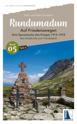 Rundumadum: Auf Friedenswegen. Eine Spurensuche des Krieges 1915-1918 Kral, Berndorf