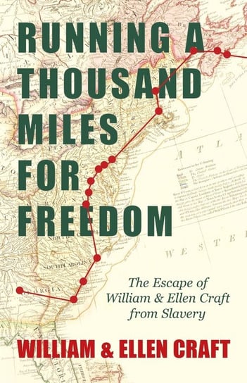 Running a Thousand Miles for Freedom - The Escape of William and Ellen Craft from Slavery William Craft