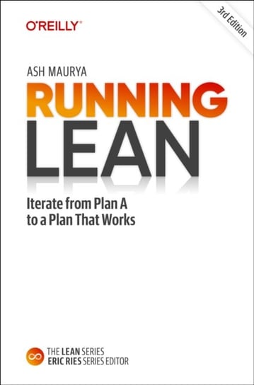 Running Lean: Iterate from Plan A to a Plan That Works Maurya Ash