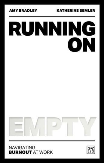 Running on Empty: Navigating the dangers of burnout at work Amy Bradley