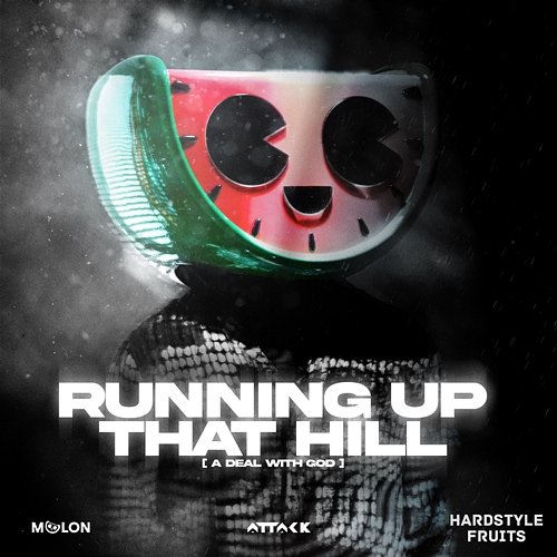 Running Up That Hill Melon, Attack, & Hardstyle Fruits Music