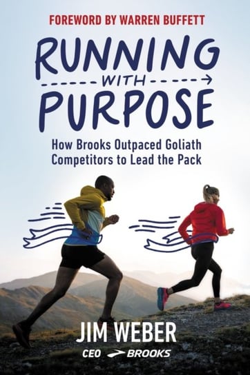Running with Purpose: How Brooks Outpaced Goliath Competitors to Lead the Pack Jim Weber