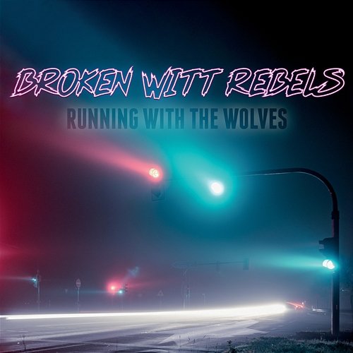 Running With The Wolves Broken Witt Rebels