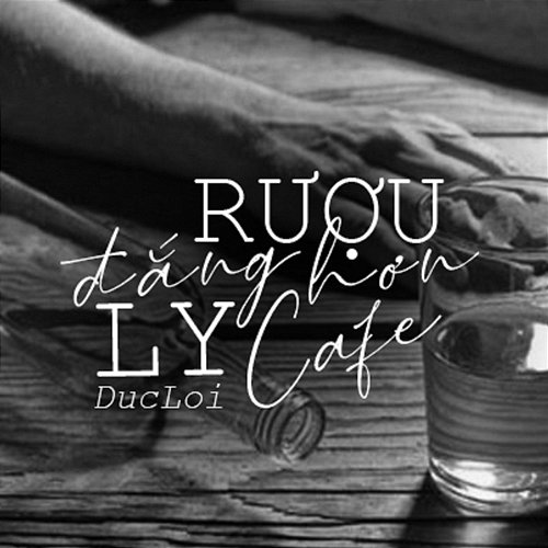 Rượu Đắng Hơn Ly Cafe DucLoi
