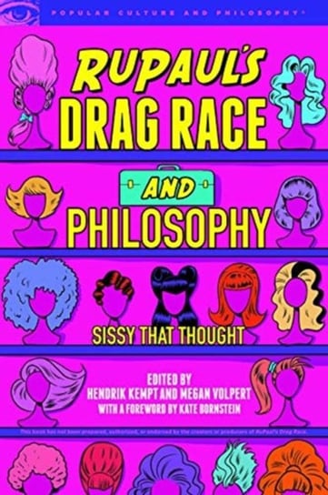 RuPauls Drag Race and Philosophy. Sissy That Thought Opracowanie zbiorowe