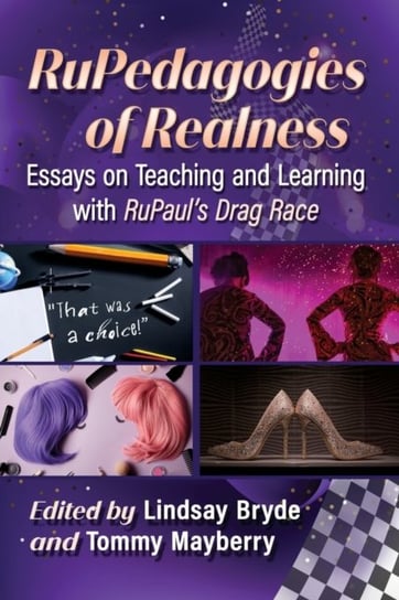 RuPedagogies of Realness: Essays on Teaching and Learning with RuPaul's Drag Race Lindsay Bryde