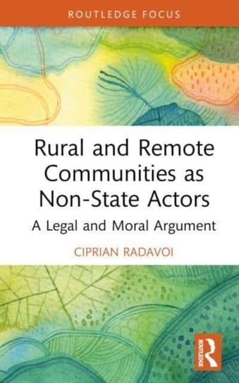 Rural and Remote Communities as Non-State Actors: A Legal and Moral Argument Taylor & Francis Ltd.