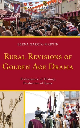 Rural Revisions of Golden Age Drama García-Martín Elena