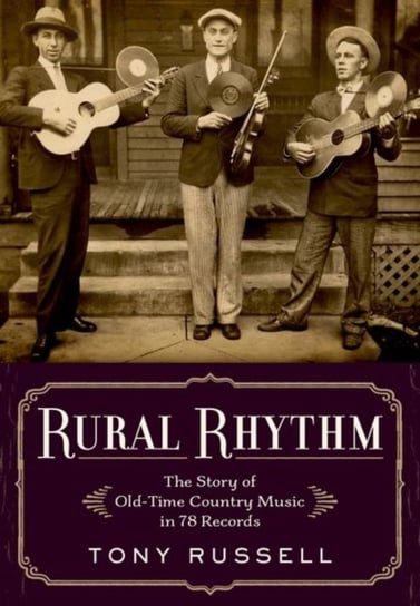 Rural Rhythm. The Story of Old-Time Country Music in 78 Records Opracowanie zbiorowe