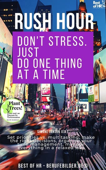 Rush Hour. Don't Stress. Just Do One Thing at a Time Simone Janson