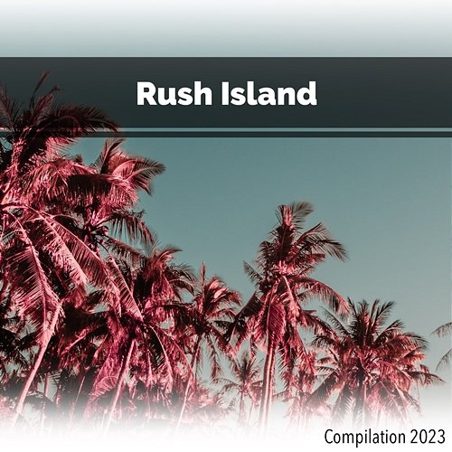Rush Island Compilation 2023 John Toso, Mauro Rawn, Benny Montaquila Dj
