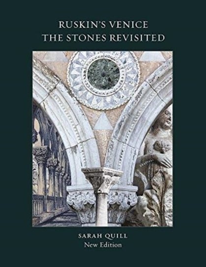 Ruskin's Venice:  The Stones Revisited New Edition Quill Sarah