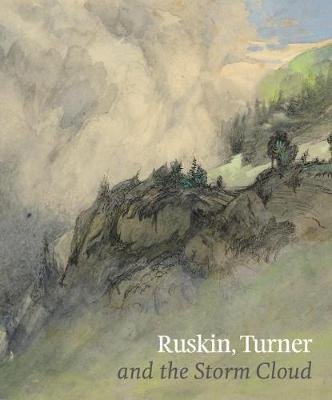 Ruskin, Turner & the Storm Cloud Cooper Suzanne Fagence