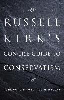 Russell Kirk's Concise Guide to Conservatism Kirk Russell