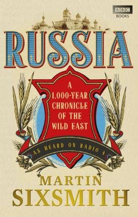 Russia. A 1,000-Year Chronicle of the Wild East Sixsmith Martin