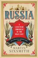 Russia: A 1,000 Year Chronicle of the Wild East Sixsmith Martin