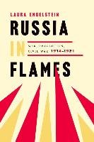 Russia in Flames: War, Revolution, Civil War, 1914 - 1921 Engelstein Laura