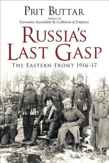 Russia's Last Gasp: The Eastern Front 1916-17 Buttar Prit