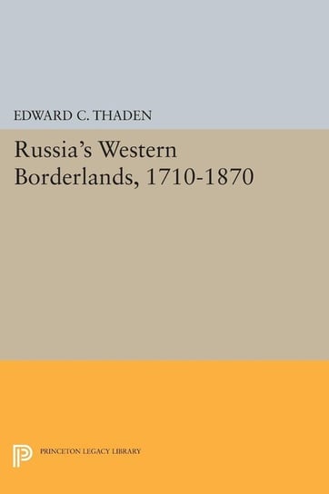 Russia's Western Borderlands, 1710-1870 Thaden Edward C.