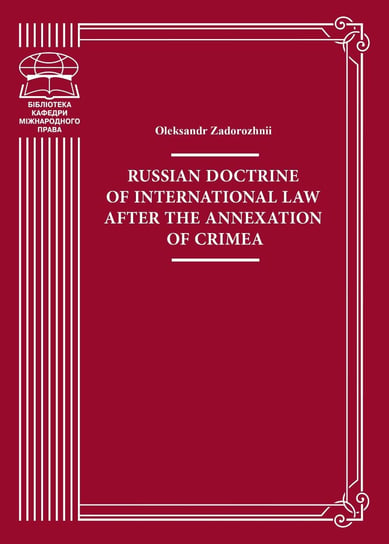 Russian doctrine of international law after the annexation of Crimea Oleksandr Zadorozhnii
